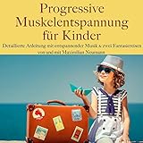 Progressive Muskelentspannung für Kinder: Detaillierte Anleitung mit entspannender Musik und zwei...