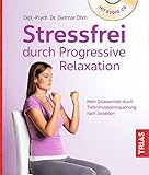Stressfrei durch Progressive Relaxation: Mehr Gelassenheit durch Tiefenmuskelentspannung nach...